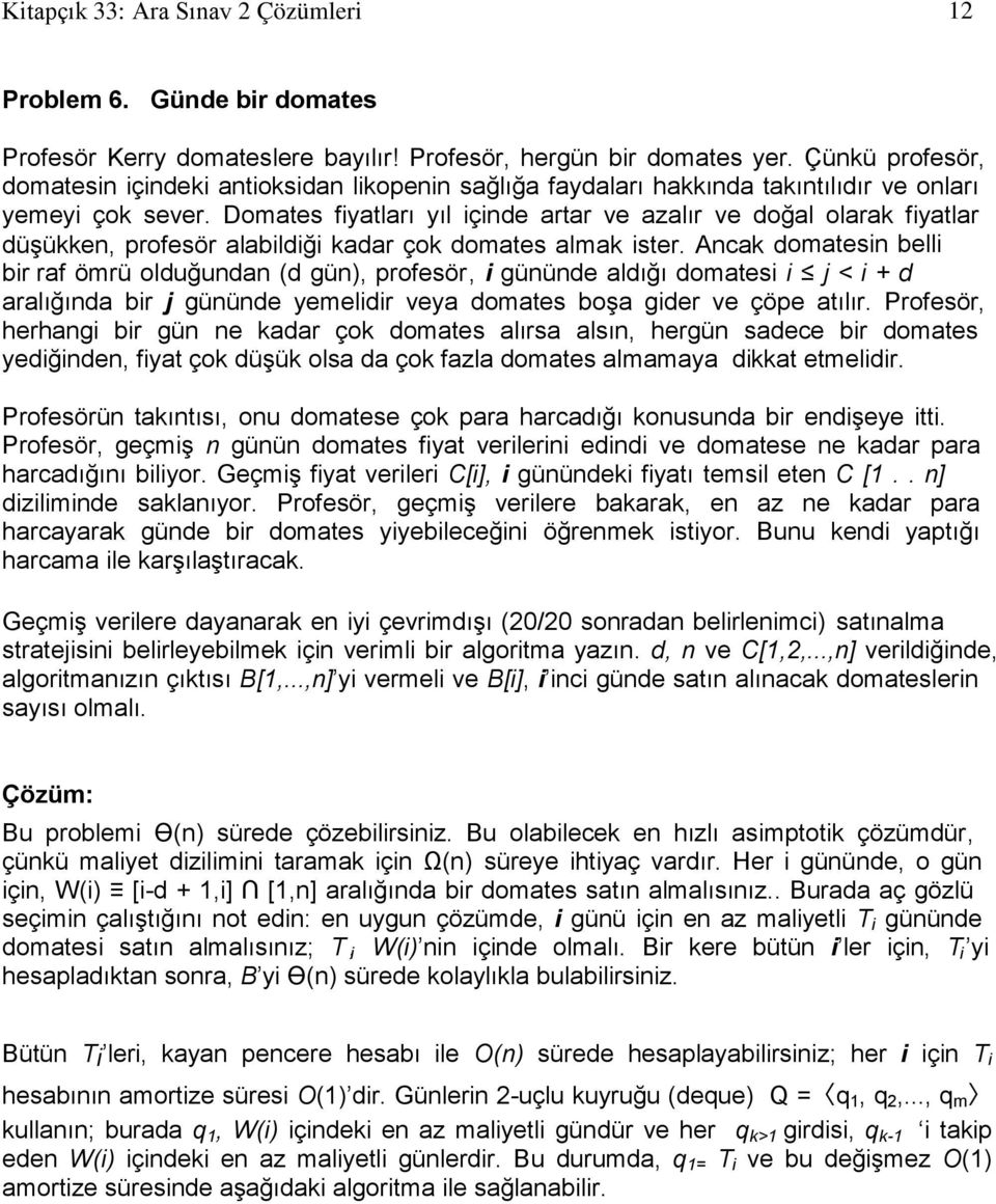 Domates fiyatları yıl içinde artar ve azalır ve doğal olarak fiyatlar düģükken, profesör alabildiği kadar çok domates almak ister.