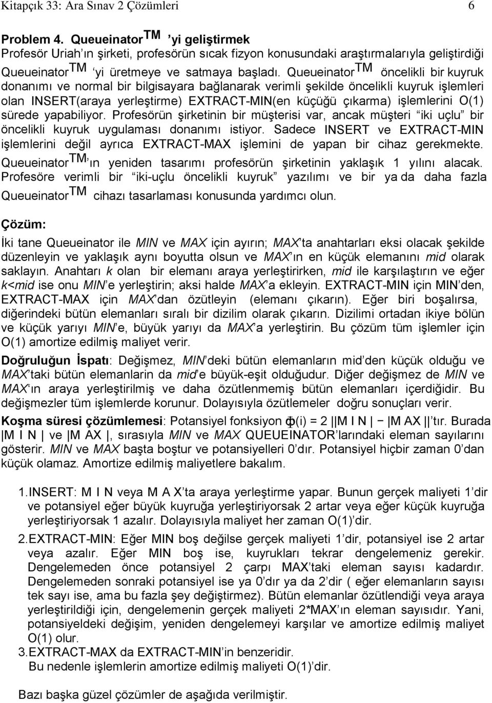 QueueinatorTM öncelikli bir kuyruk donanımı ve normal bir bilgisayara bağlanarak verimli Ģekilde öncelikli kuyruk iģlemleri olan INSERT(araya yerleģtirme) EXTRACT-MIN(en küçüğü çıkarma) iģlemlerini