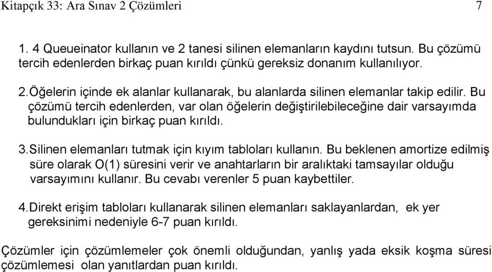 Bu beklenen amortize edilmiģ süre olarak O(1) süresini verir ve anahtarların bir aralıktaki tamsayılar olduğu varsayımını kullanır. Bu cevabı verenler 5 puan kaybettiler. 4.