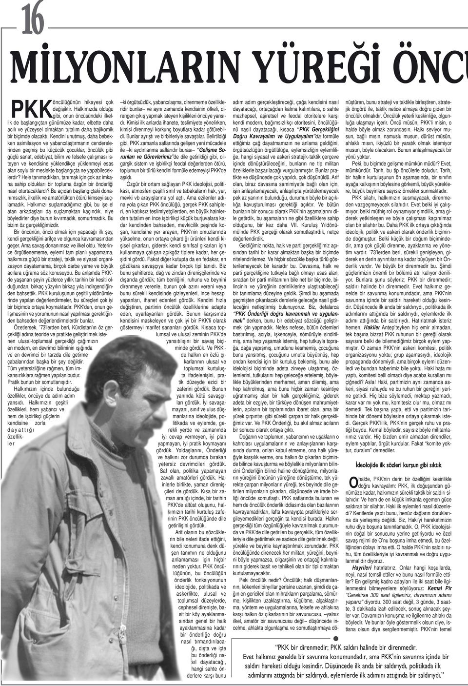 Kendini unutmuş, daha bebekken asimilasyon ve yabancılaştırmanın cenderelerinden geçmiş bu küçücük çocuklar, öncülük gibi güçlü sanat, edebiyat, bilim ve felsefe çalışması isteyen ve kendisine