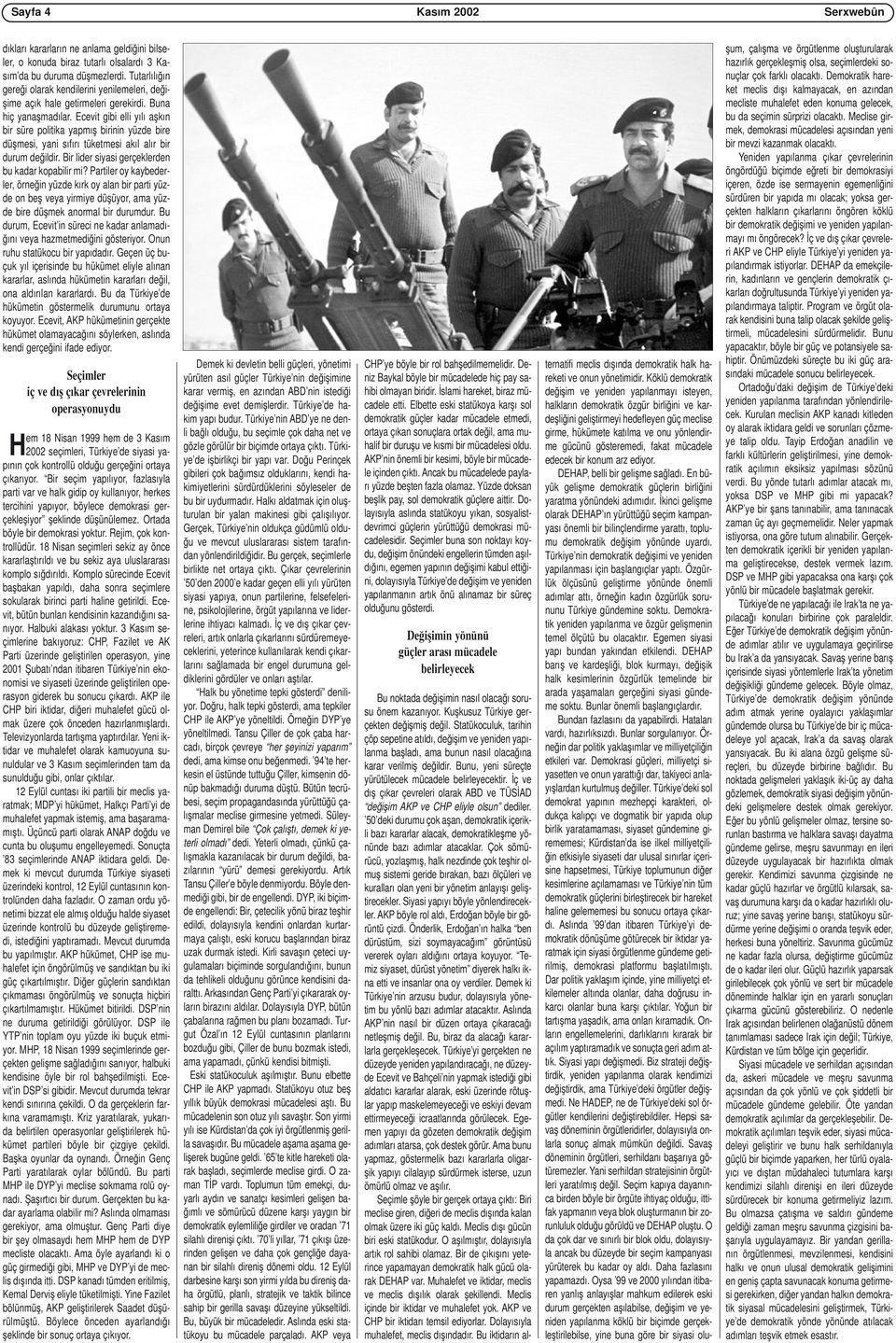 Ecevit gibi elli yılı aşkın bir süre politika yapmış birinin yüzde bire düşmesi, yani sıfırı tüketmesi akıl alır bir durum değildir. Bir lider siyasi gerçeklerden bu kadar kopabilir mi?