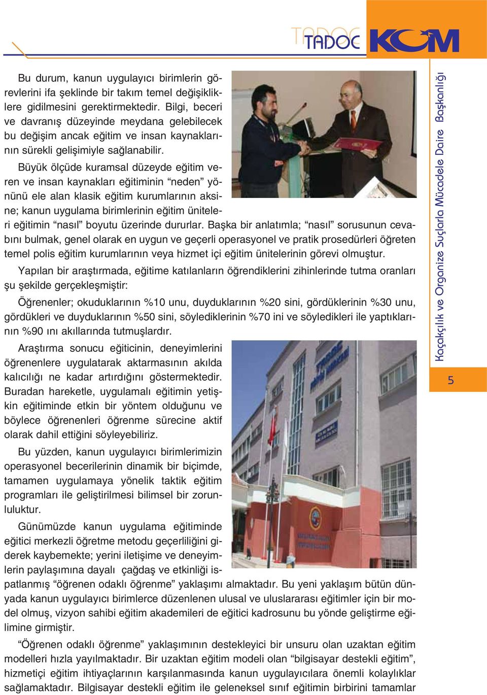 Büyük ölçüde kuramsal düzeyde e itim veren ve insan kaynaklar e itiminin neden yönünü ele alan klasik e itim kurumlar n n aksine; kanun uygulama birimlerinin e itim üniteleri e itimin nas l boyutu