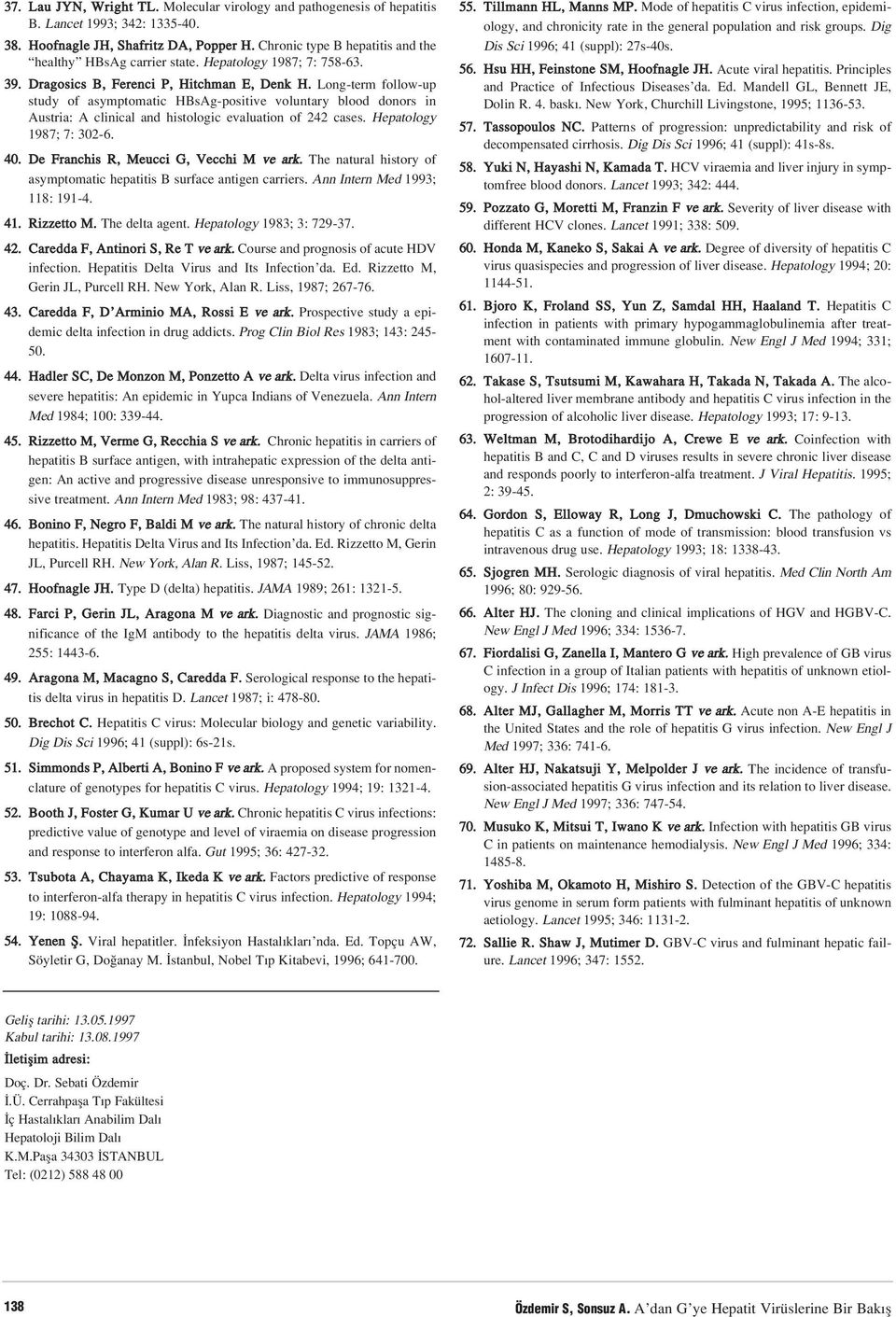 Long-term follow-up study of asymptomatic HBsAg-positive voluntary blood donors in Austria: A clinical and histologic evaluation of 242 cases. Hepatology 1987; 7: 302-6. 40.