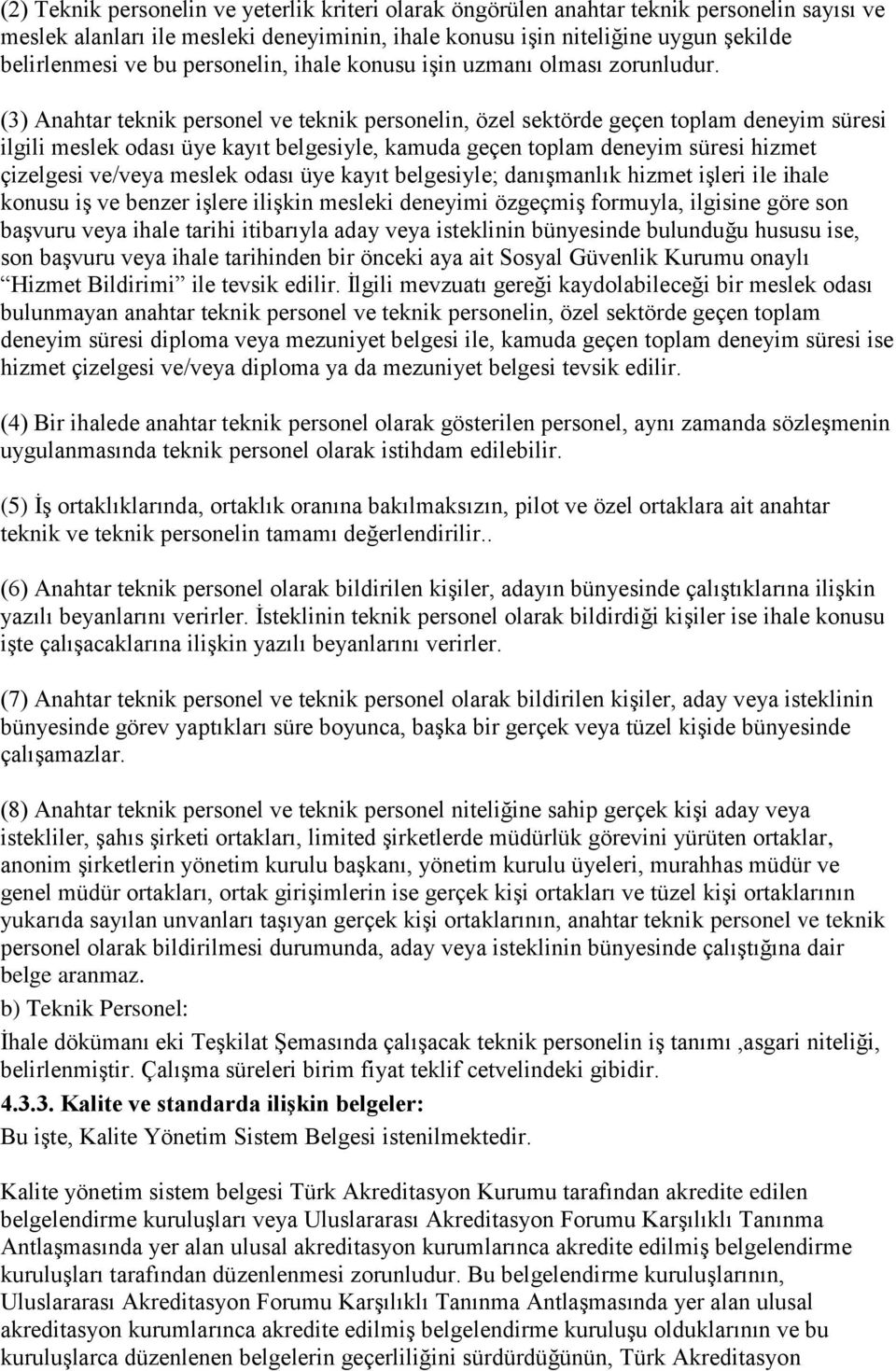 (3) Anahtar teknik personel ve teknik personelin, özel sektörde geçen toplam deneyim süresi ilgili meslek odası üye kayıt belgesiyle, kamuda geçen toplam deneyim süresi hizmet çizelgesi ve/veya