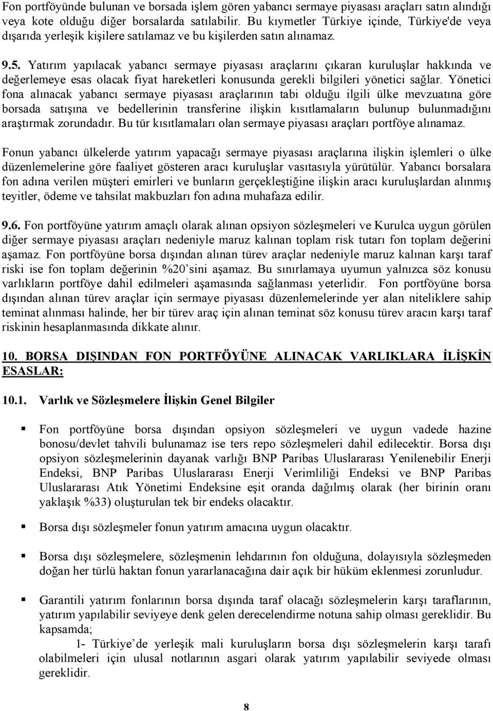 Yatırım yapılacak yabancı sermaye piyasası araçlarını çıkaran kuruluşlar hakkında ve değerlemeye esas olacak fiyat hareketleri konusunda gerekli bilgileri yönetici sağlar.