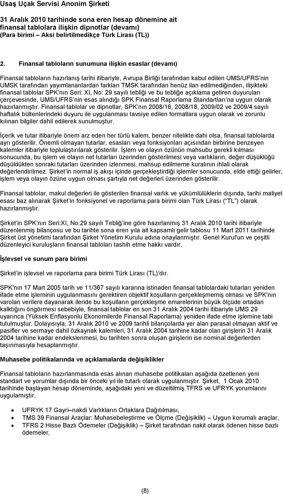 alındığı SPK Finansal Raporlama Standartları na uygun olarak hazırlanmıştır.