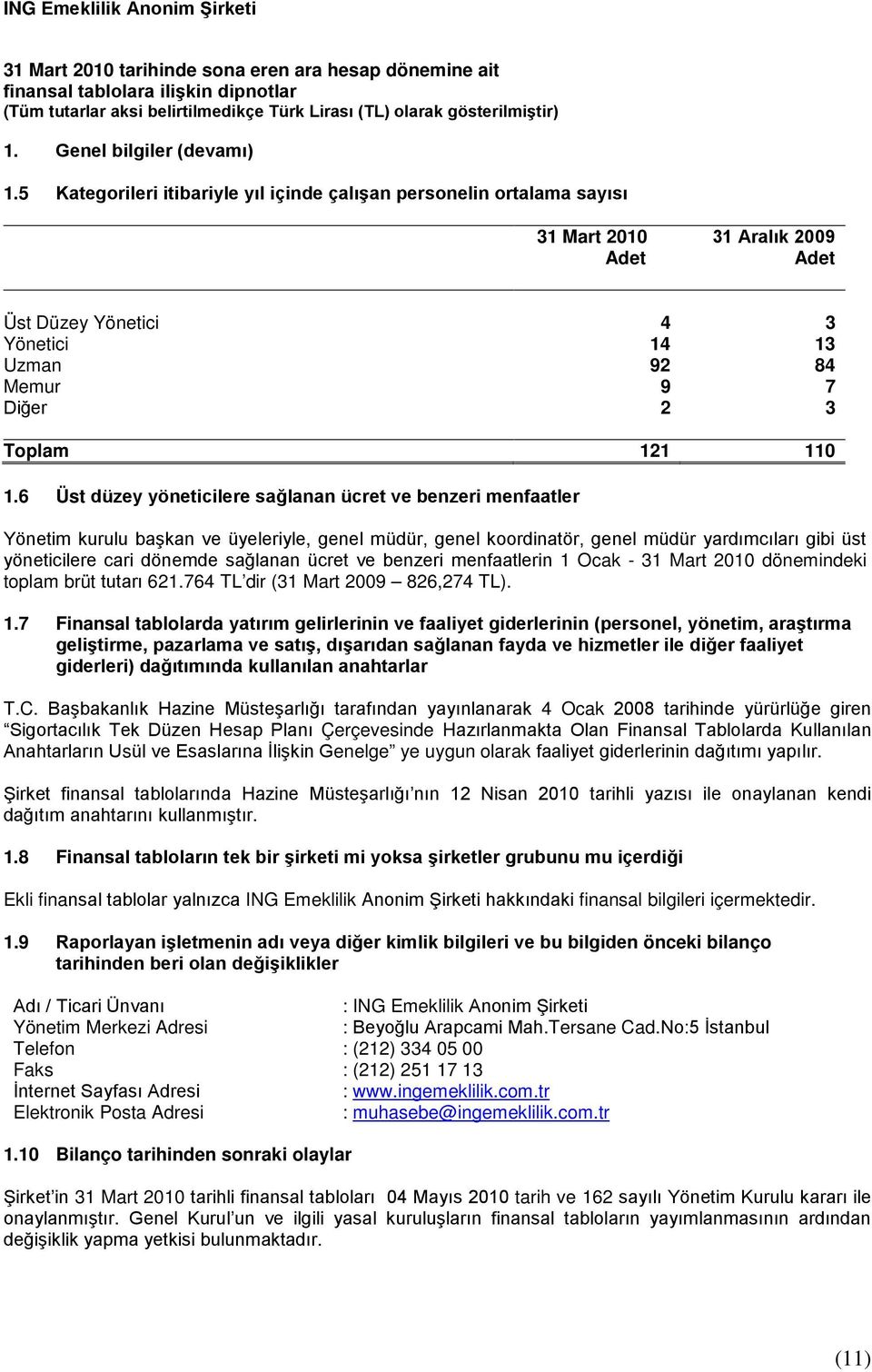 6 Üst düzey yöneticilere sağlanan ücret ve benzeri menfaatler Yönetim kurulu başkan ve üyeleriyle, genel müdür, genel koordinatör, genel müdür yardımcıları gibi üst yöneticilere cari dönemde sağlanan