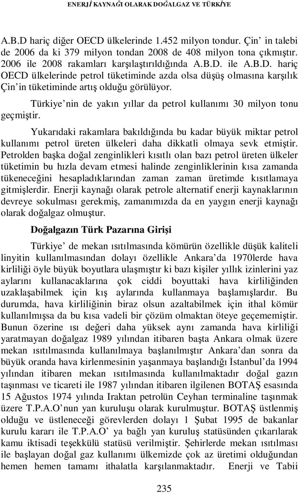 Türkiye nin de yakın yıllar da petrol kullanımı 30 milyon tonu geçmiştir.