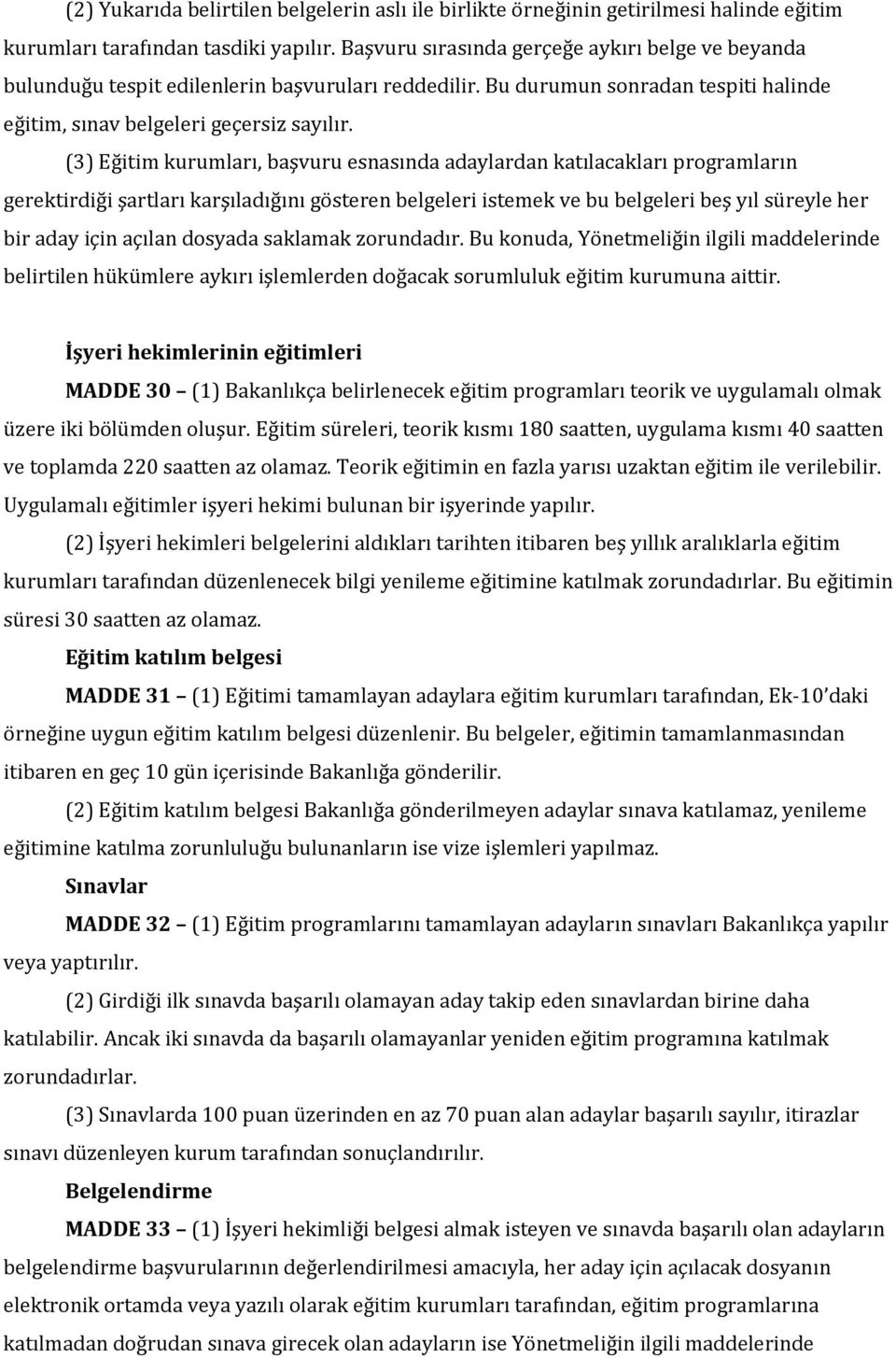 (3) Eğitim kurumları, başvuru esnasında adaylardan katılacakları programların gerektirdiği şartları karşıladığını gösteren belgeleri istemek ve bu belgeleri beş yıl süreyle her bir aday için açılan