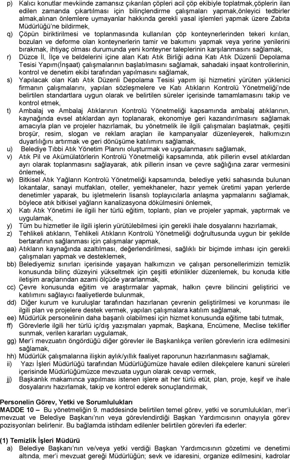 deforme olan konteynerlerin tamir ve bakımını yapmak veya yerine yenilerini bırakmak, ihtiyaç olması durumunda yeni konteyner taleplerinin karşılanmasını sağlamak, r) Düzce İl, İlçe ve beldelerini