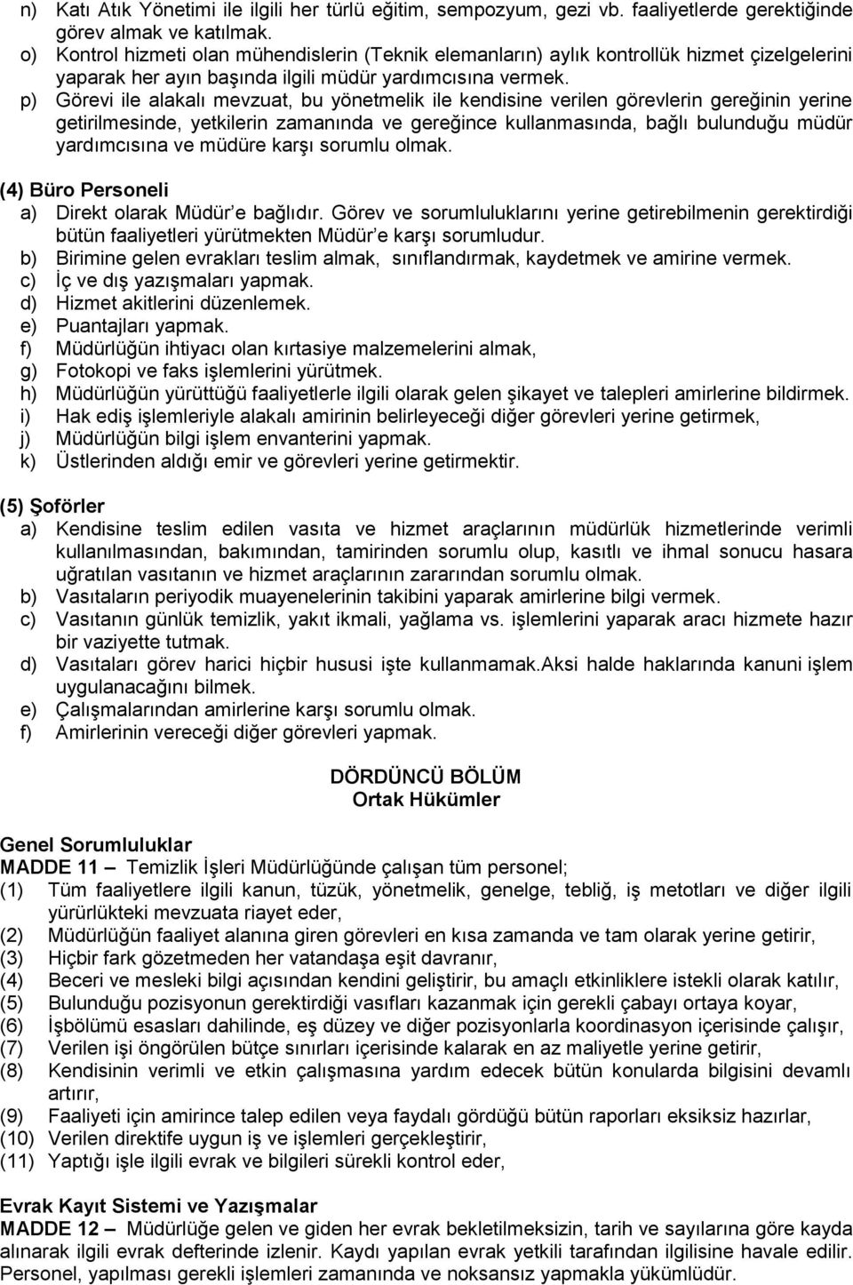 p) Görevi ile alakalı mevzuat, bu yönetmelik ile kendisine verilen görevlerin gereğinin yerine getirilmesinde, yetkilerin zamanında ve gereğince kullanmasında, bağlı bulunduğu müdür yardımcısına ve