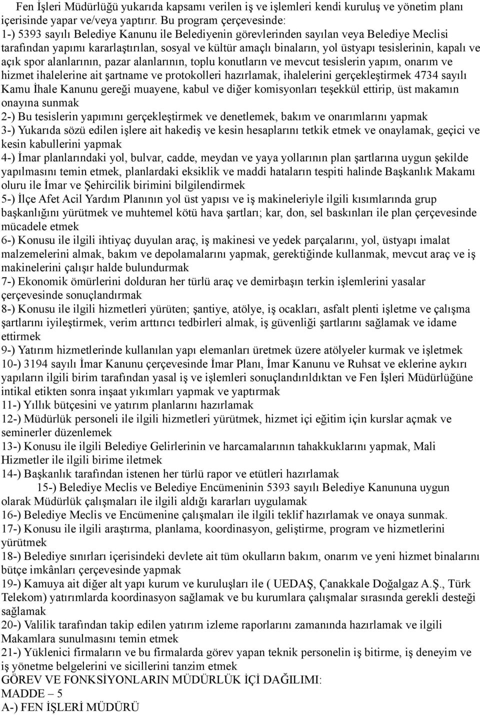 tesislerinin, kapalı ve açık spor alanlarının, pazar alanlarının, toplu konutların ve mevcut tesislerin yapım, onarım ve hizmet ihalelerine ait şartname ve protokolleri hazırlamak, ihalelerini