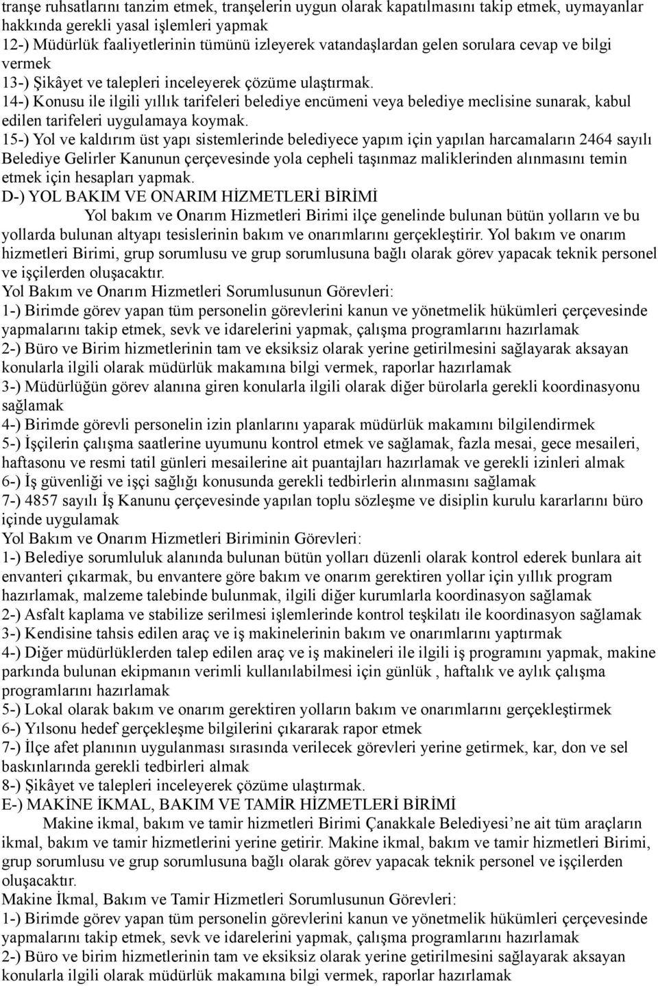 14-) Konusu ile ilgili yıllık tarifeleri belediye encümeni veya belediye meclisine sunarak, kabul edilen tarifeleri uygulamaya koymak.