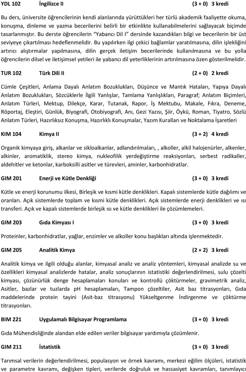 Bu yapılırken ilgi çekici bağlamlar yaratılmasına, dilin işlekliğini artırıcı alıştırmalar yapılmasına, dilin gerçek iletişim becerilerinde kullanılmasına ve bu yolla öğrencilerin dilsel ve