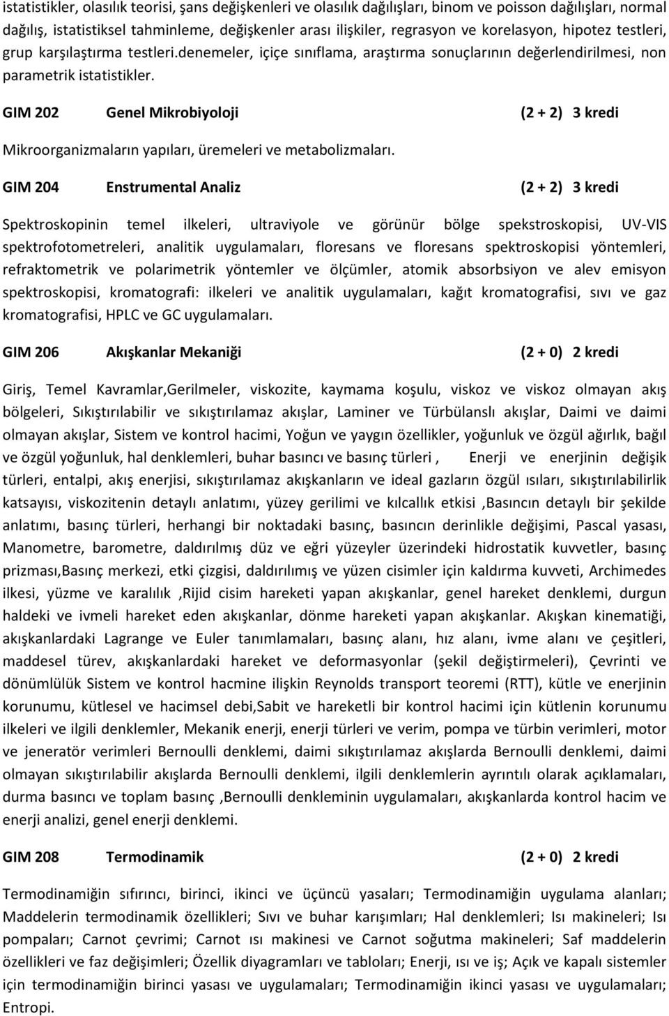 GIM 202 Genel Mikrobiyoloji (2 + 2) 3 kredi Mikroorganizmaların yapıları, üremeleri ve metabolizmaları.