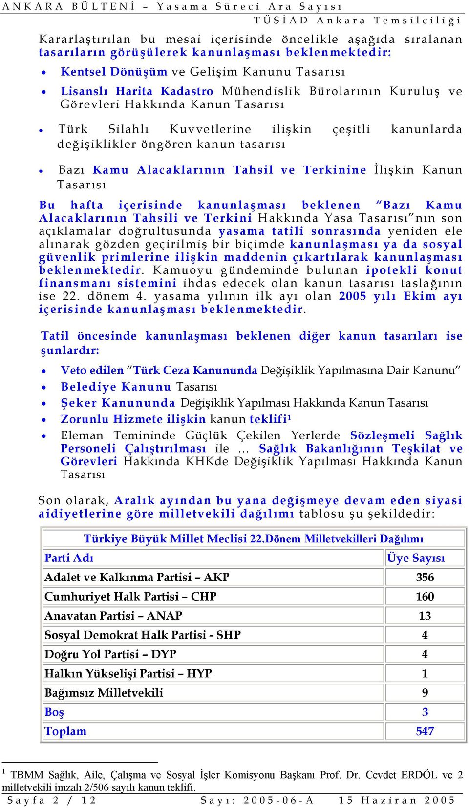 içerisinde kanunlaşması beklenen Bazı Kamu Alacaklarının Tahsili ve Terkini Hakkında Yasa nın son açıklamalar doğrultusunda yasama tatili sonrasında yeniden ele alınarak gözden geçirilmiş bir biçimde