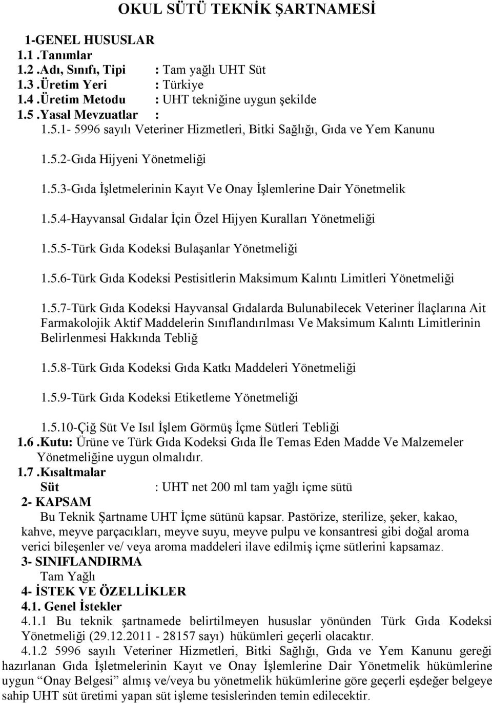 5.5-Türk Gıda Kodeksi Bulaşanlar Yönetmeliği 1.5.6-Türk Gıda Kodeksi Pestisitlerin Maksimum Kalıntı Limitleri Yönetmeliği 1.5.7-Türk Gıda Kodeksi Hayvansal Gıdalarda Bulunabilecek Veteriner İlaçlarına Ait Farmakolojik Aktif Maddelerin Sınıflandırılması Ve Maksimum Kalıntı Limitlerinin Belirlenmesi Hakkında Tebliğ 1.