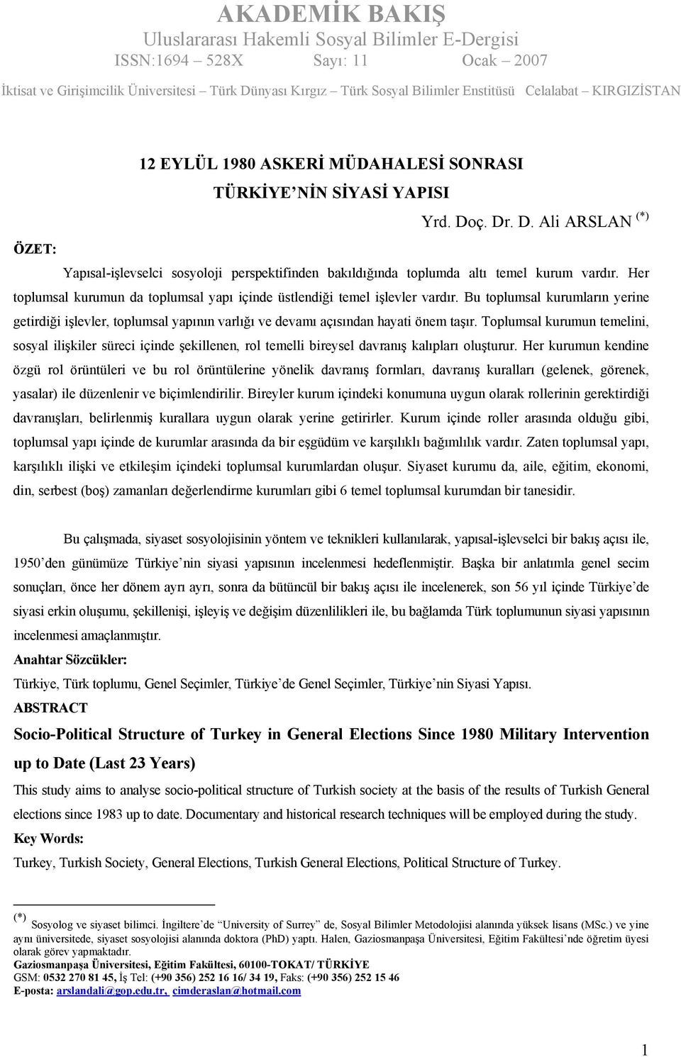 Toplumsal kurumun temelini, sosyal ilişkiler süreci içinde şekillenen, rol temelli bireysel davranış kalıpları oluşturur.