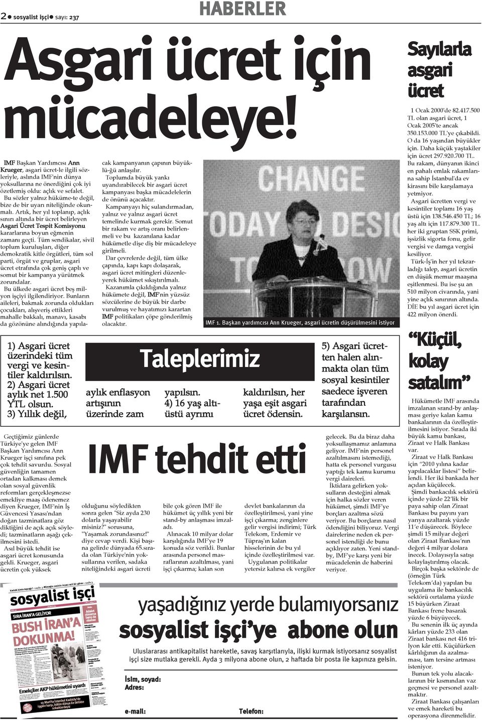 Sosyal güvenliðin tamamen ortadan kalkmasý demek olan sosyal güvenlik reformlarý gerçekleþmezse emekliye maaþ ödenemez diyen Krueger, IMF'nin Ýþ Güvencesi Yasasý'ndan doðan tazminatlara göz diktiðini