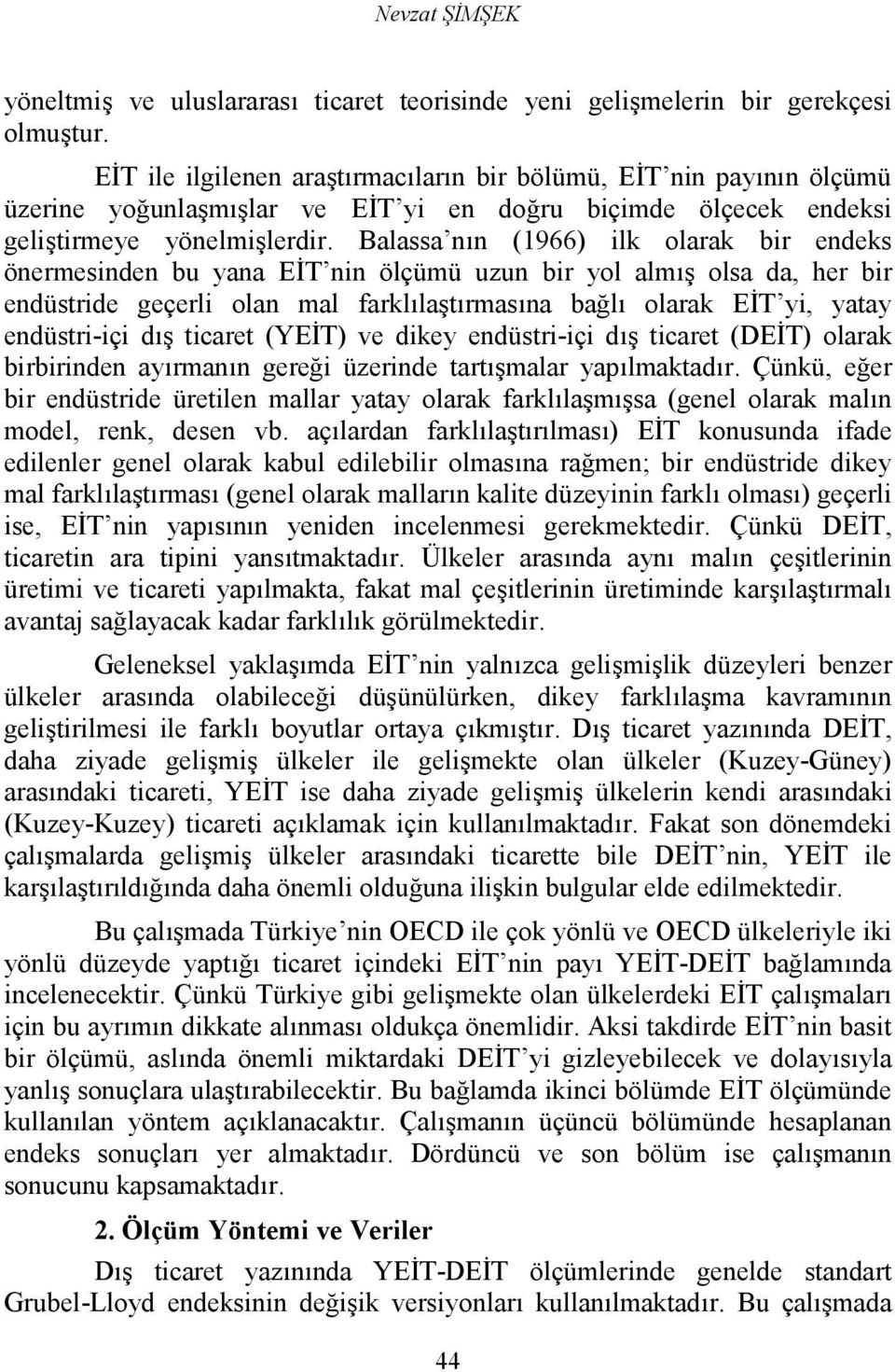 T nin ölçümü uzun bir yol alm* olsa da, her bir endüsride geçerli olan mal farklla*rmasna bal olarak E.T yi, yaay endüsri-içi d* icare (YE.T) ve dikey endüsri-içi d* icare (DE.