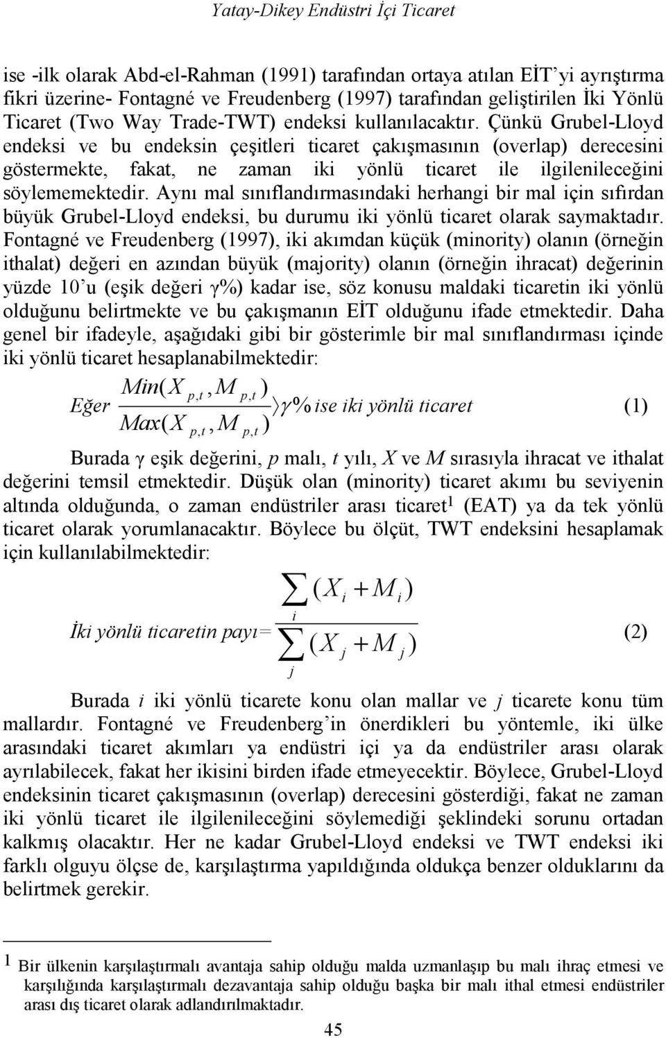 Çünkü Grubel-Lloyd endeksi ve bu endeksin çe*ileri icare çak*masnn (overlap) derecesini gösermeke, faka, ne zaman iki yönlü icare ile ilgilenileceini söylememekedir.