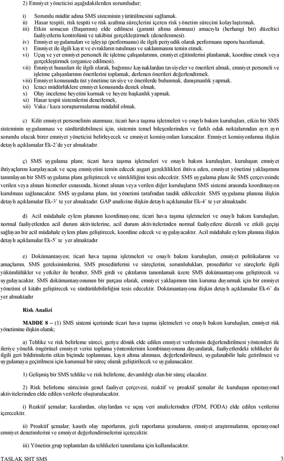 iii) Etkin sonucun (Başarının) elde edilmesi (garanti altına alınması) amacıyla (herhangi bir) düzeltici faaliyetlerin kontrolünü ve takibini gerçekleştirmek (denetlenmesi).