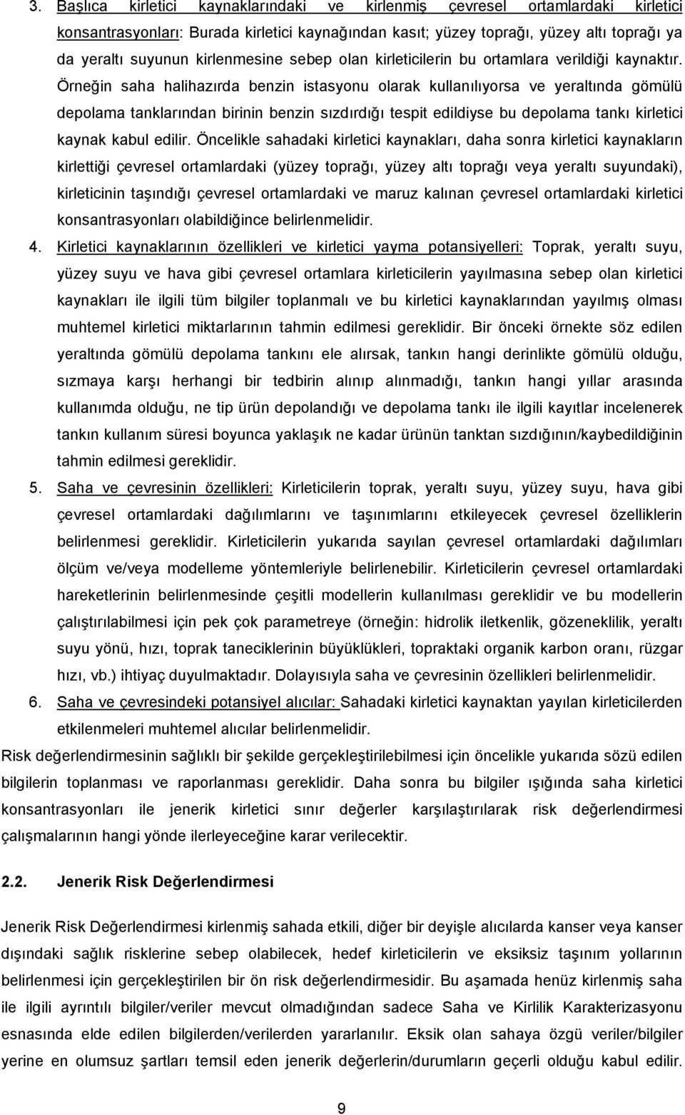 Önclikl sdki kirltici kynklrı, d sonr kirltici kynklrın kirlttiği çvrsl ortmlrdki (yüzy toprğı, yüzy ltı toprğı vy yrltı suyundki), kirlticinin tşındığı çvrsl ortmlrdki v mruz klınn çvrsl ortmlrdki