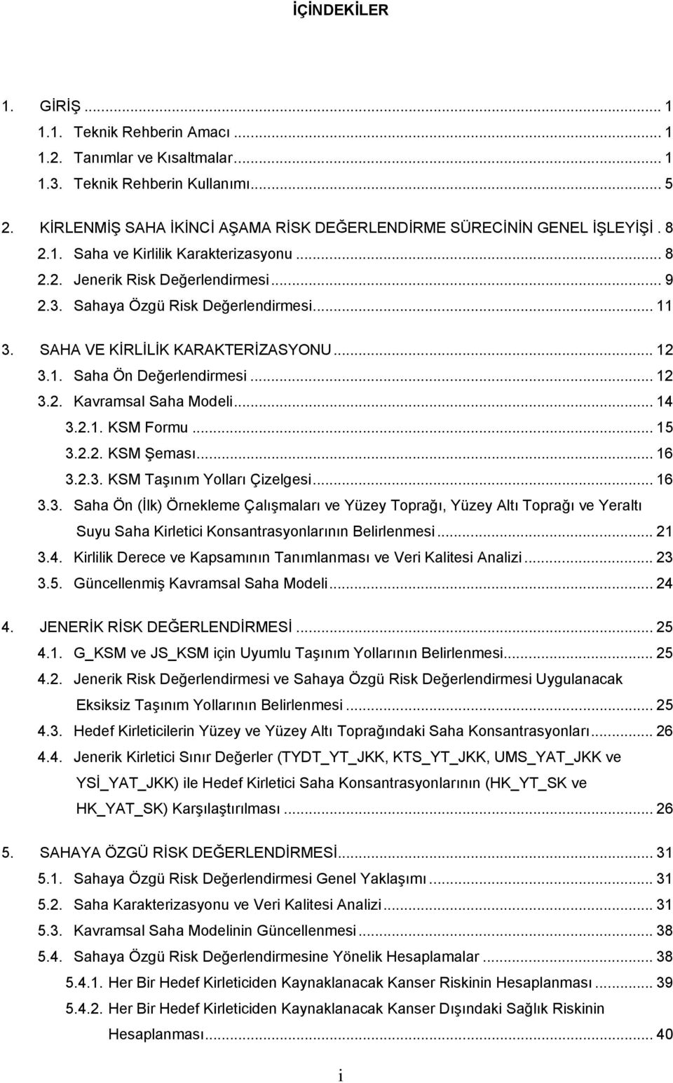 .. 16 3.2.3. KSM Tşınım Yollrı Çizlgsi... 16 3.3. S Ön (İlk) Örnklm Çlışmlrı v Yüzy Toprğı, Yüzy Altı Toprğı v Yrltı Suyu S Kirltici Konsntrsyonlrının Blirlnmsi... 21 3.4.