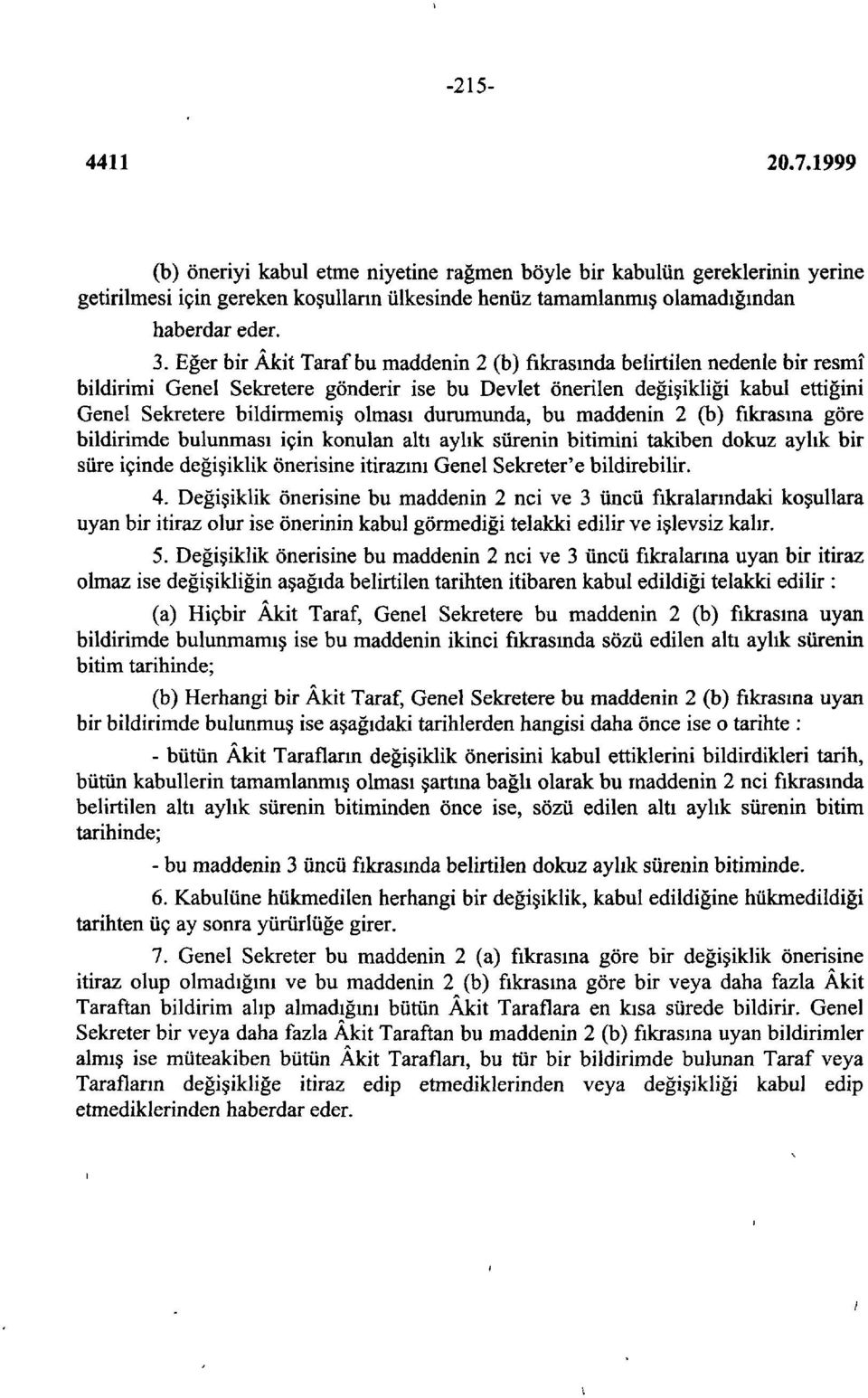 durumunda, bu maddenin 2 (b) fıkrasına göre bildirimde bulunması için konulan altı aylık sürenin bitimini takiben dokuz aylık bir süre içinde değişiklik önerisine itirazını Genel Sekreter'e