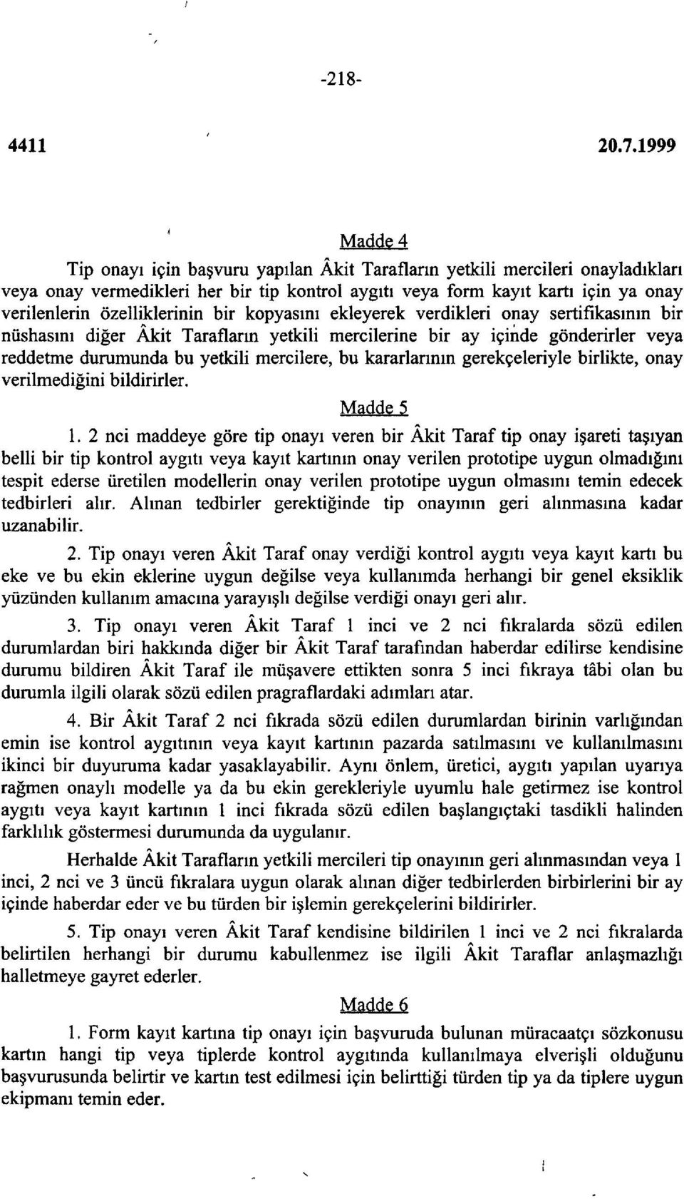 bu kararlarının gerekçeleriyle birlikte, onay verilmediğini bildirirler. Madde 5 1.