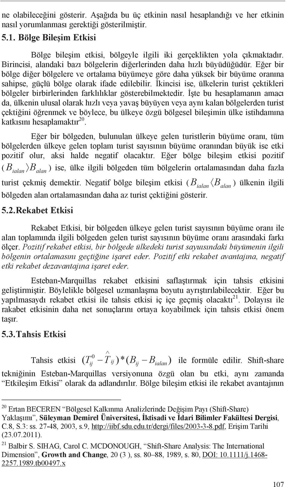 E er bir bölge di er bölgelere ve ortalama büyümeye göre daha yüksek bir büyüme oran na sahipse, güçlü bölge olarak ifade edilebilir.