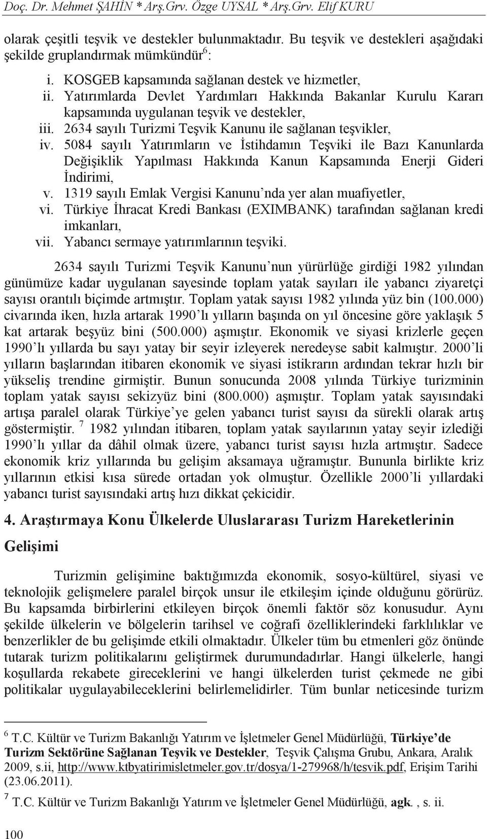 2634 say l Turizmi Te vik Kanunu ile sa lanan te vikler, iv. 584 say l Yat r mlar n ve stihdam n Te viki ile Baz Kanunlarda De i iklik Yap lmas Hakk nda Kanun Kapsam nda Enerji Gideri ndirimi, v.