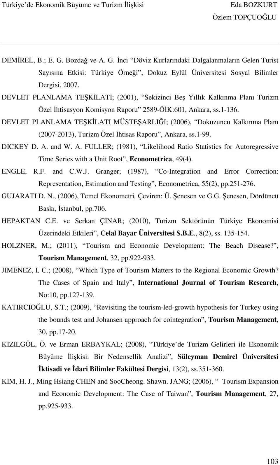 DEVLET PLANLAMA TEŞKİLATI MÜSTEŞARLIĞI; (2006), Dokuzuncu Kalkınma Planı (2007-2013), Turizm Özel İhtisas Raporu, An