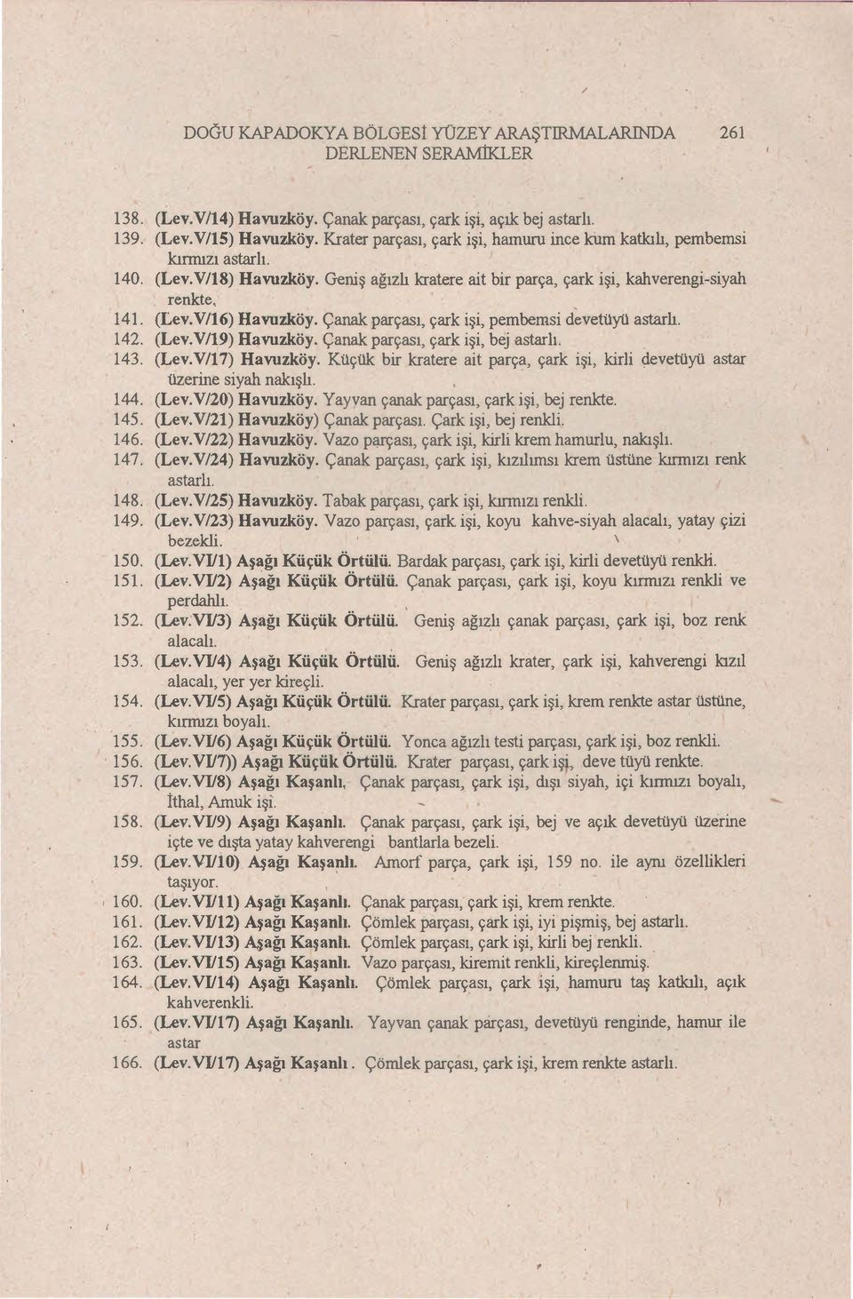 Çanak parçası, çark işi, pembemsi devetüyü astarlı. 142. (Lev.V/19) Havuzköy. Çanak parçası, çark işi, bej astarlı. 143. (Lev.V/17) Havuzköy.