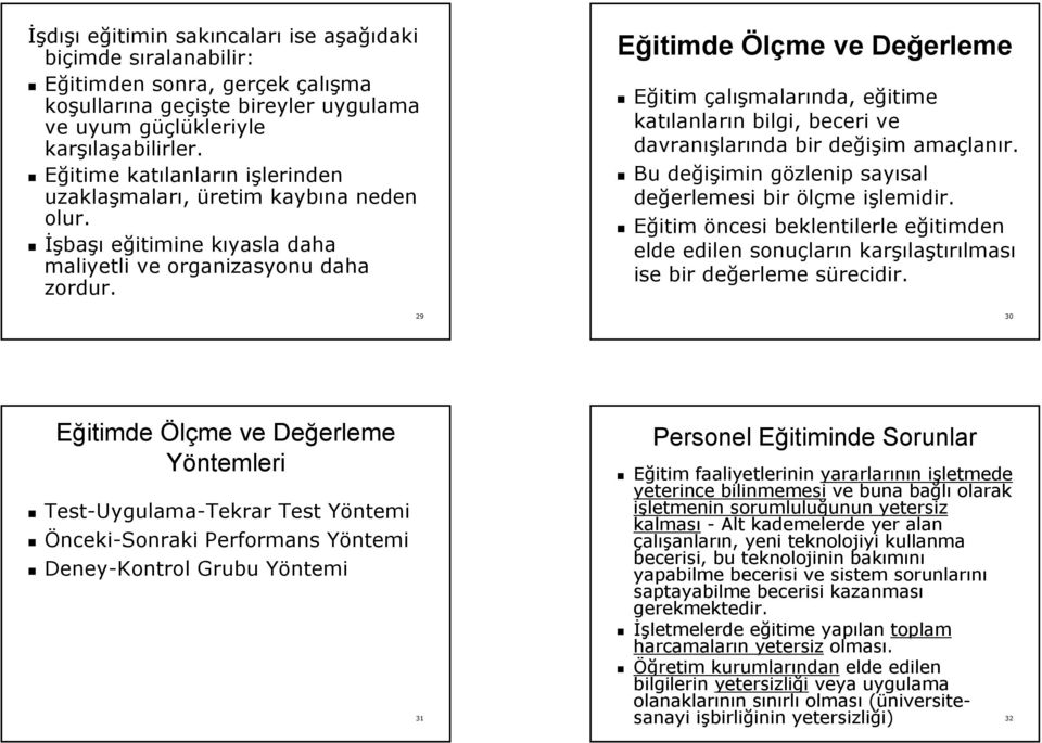 29 Eğitimde Ölçme ve Değerleme erleme Eğitim çalışmalarında, eğitime e katılanlar lanların n bilgi, beceri ve davranış ışlarında bir değişim im amaçlan lanır.