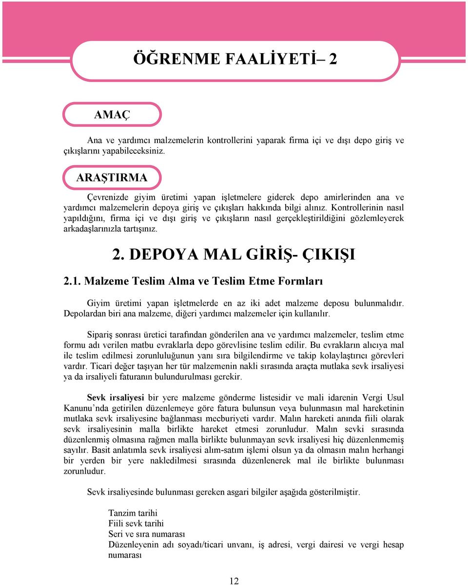 Kontrollerinin nasıl yapıldığını, firma içi ve dışı giriş ve çıkışların nasıl gerçekleştirildiğini gözlemleyerek arkadaşlarınızla tartışınız. 2. DEPOYA MAL GİRİŞ- ÇIKIŞI 2.1.