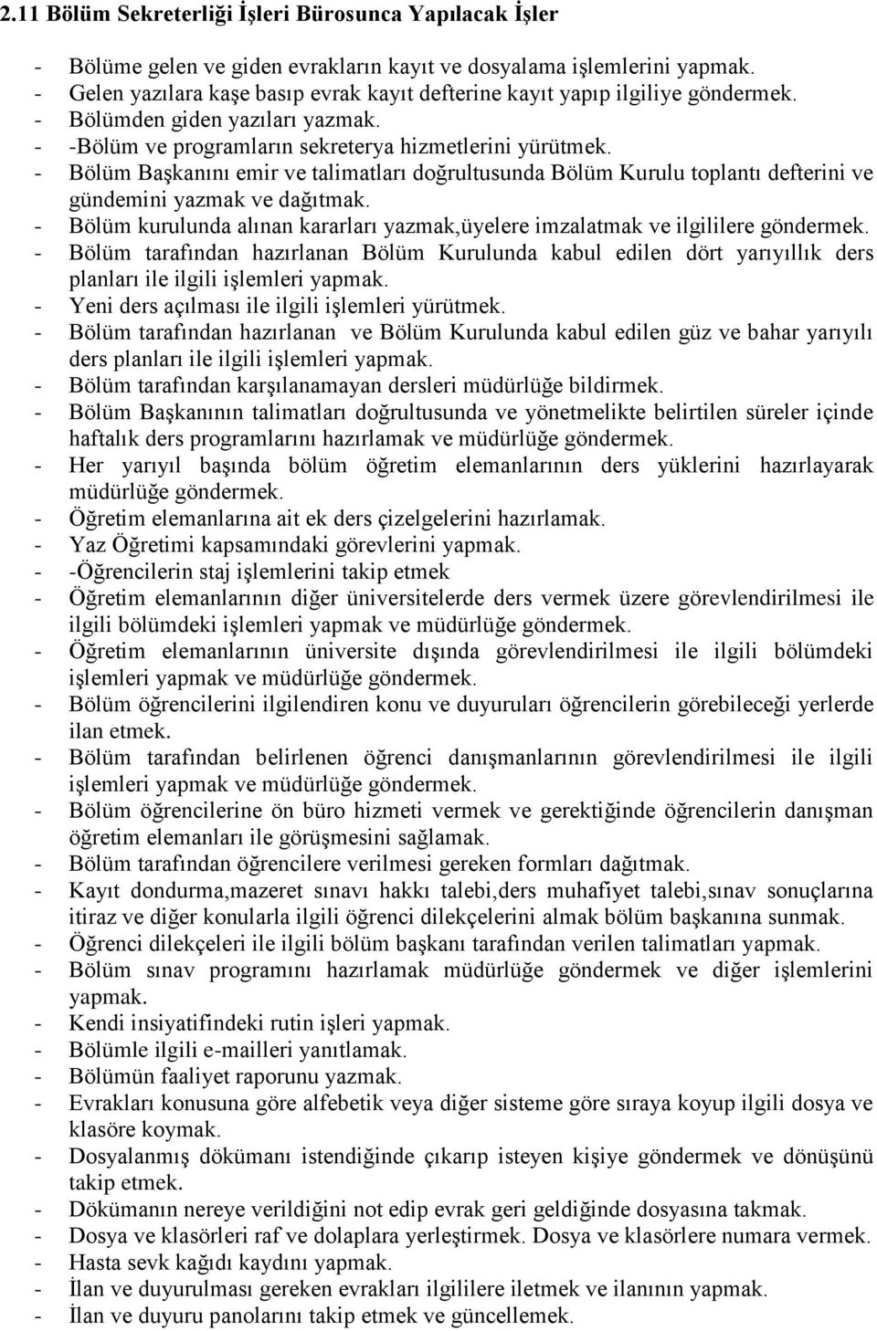 - Bölüm Başkanını emir ve talimatları doğrultusunda Bölüm Kurulu toplantı defterini ve gündemini yazmak ve dağıtmak.