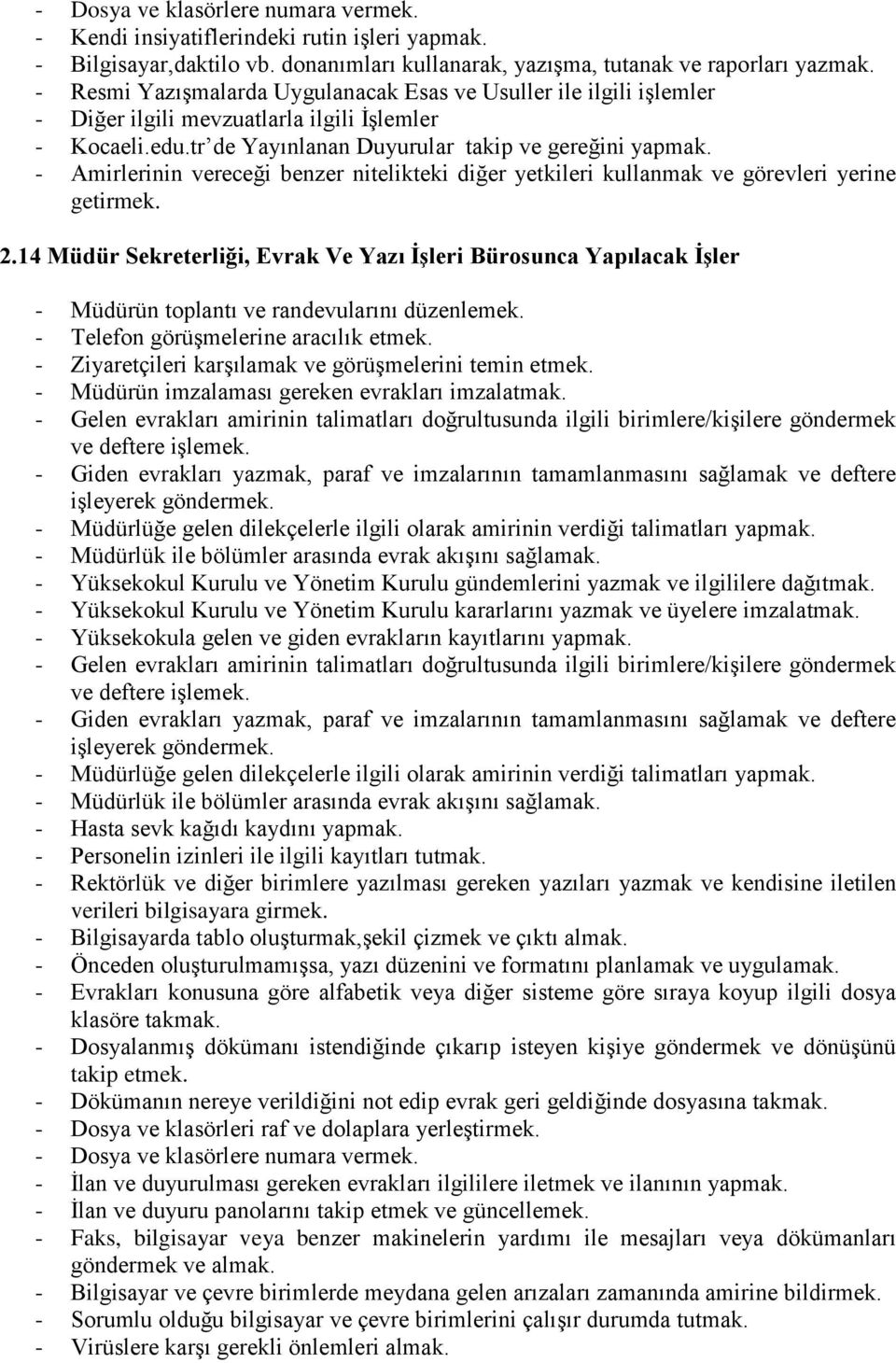 14 Müdür Sekreterliği, Evrak Ve Yazı İşleri Bürosunca Yapılacak İşler - Müdürün toplantı ve randevularını düzenlemek. - Telefon görüşmelerine aracılık etmek.