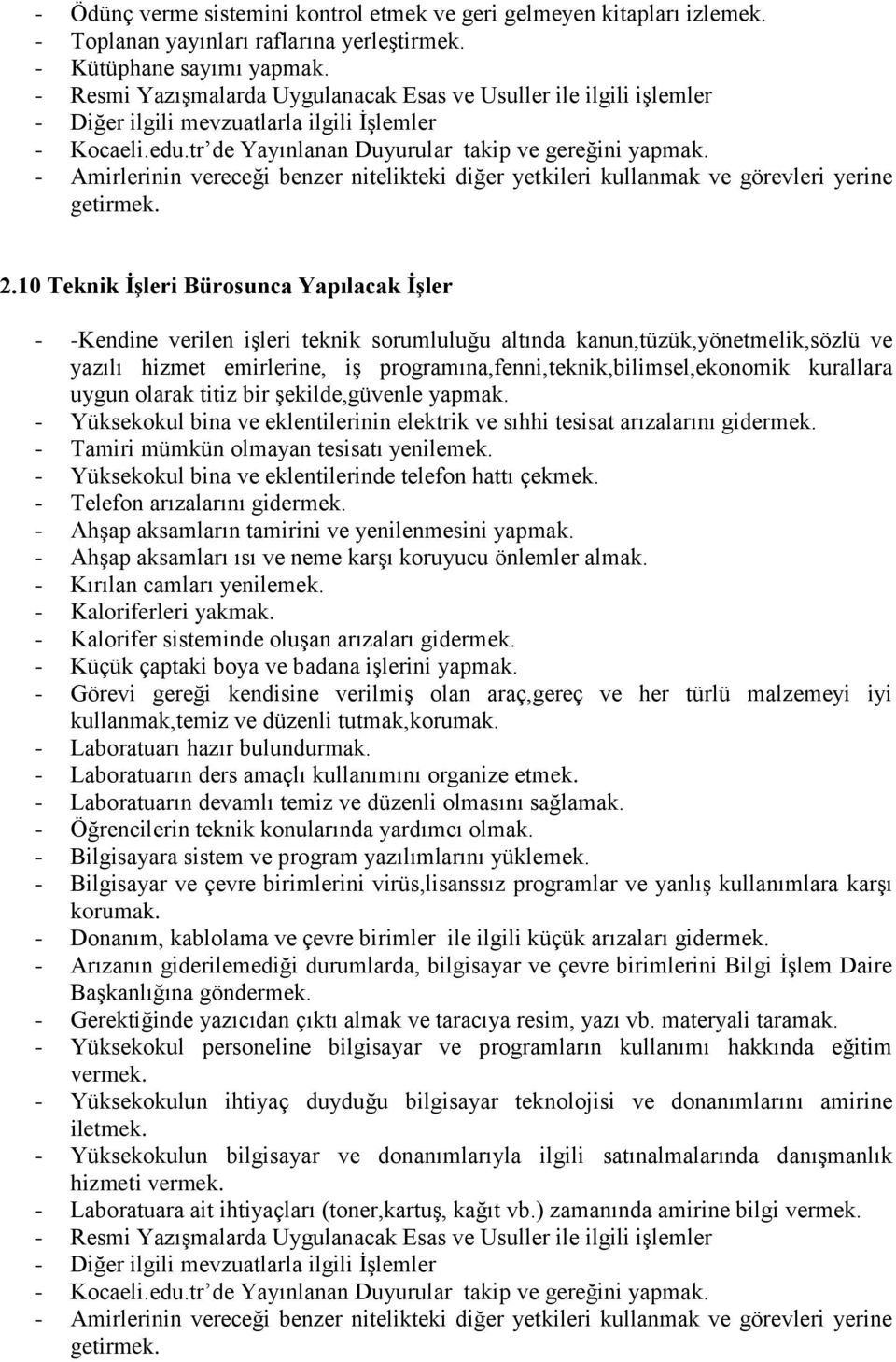 10 Teknik İşleri Bürosunca Yapılacak İşler - -Kendine verilen işleri teknik sorumluluğu altında kanun,tüzük,yönetmelik,sözlü ve yazılı hizmet emirlerine, iş programına,fenni,teknik,bilimsel,ekonomik