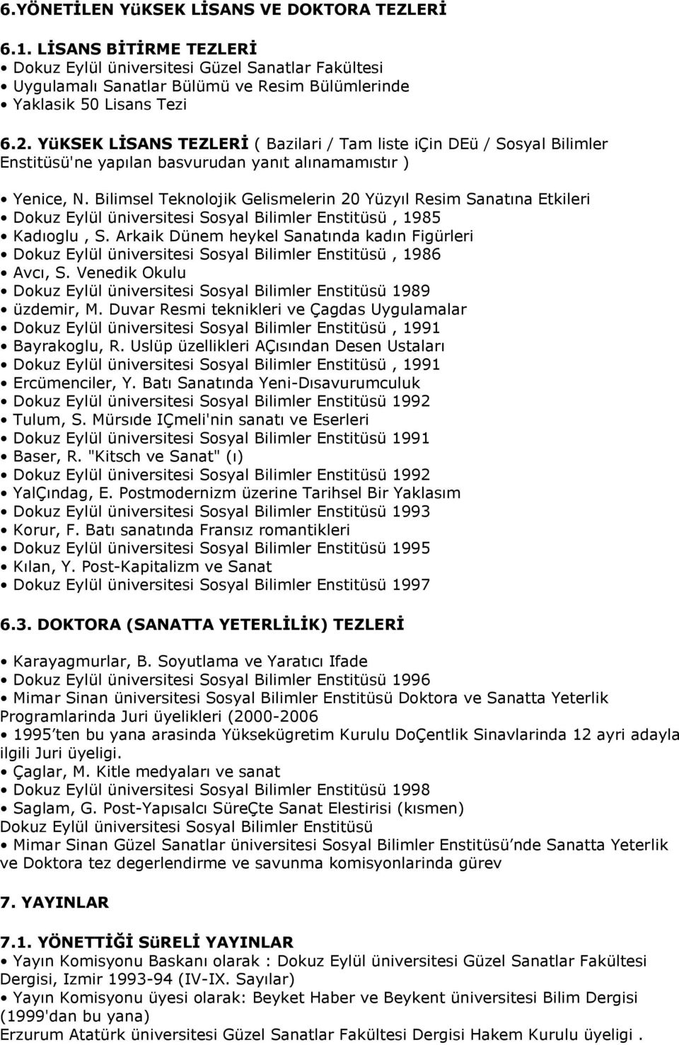 Bilimsel Teknolojik Gelismelerin 20 Yüzyıl Resim Sanatına Etkileri Dokuz Eylül üniversitesi Sosyal Bilimler Enstitüsü, 1985 Kadıoglu, S.