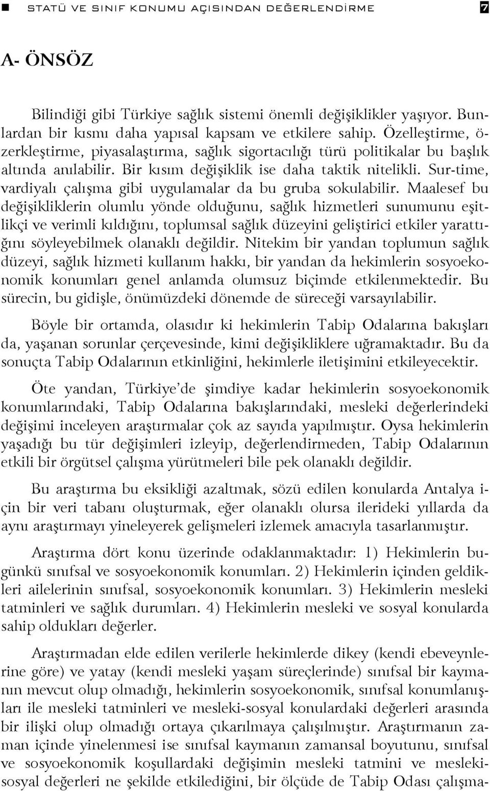 Sur-time, vardiyalı çalışma gibi uygulamalar da bu gruba sokulabilir.