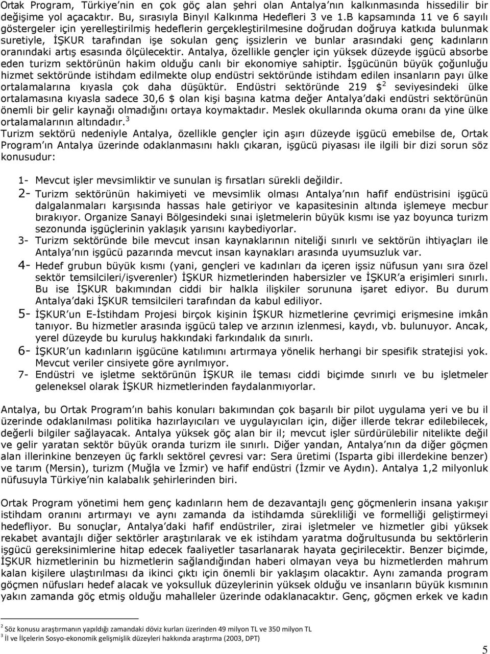 genç kadınların oranındaki artış esasında ölçülecektir., özellikle gençler için yüksek düzeyde işgücü absorbe eden turizm sektörünün hakim olduğu canlı bir ekonomiye sahiptir.