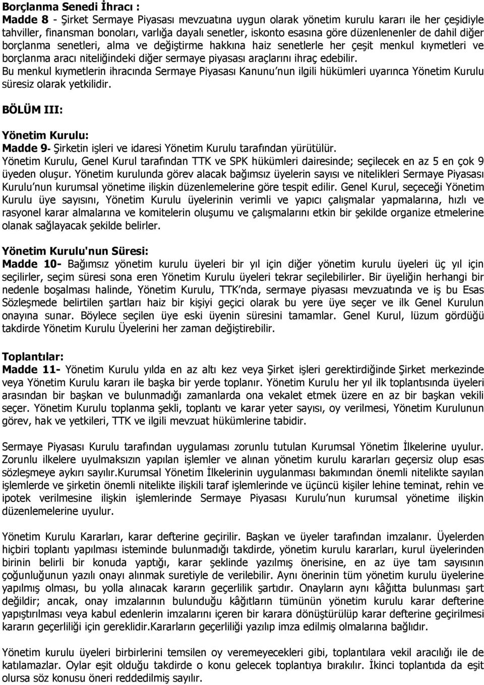 edebilir. Bu menkul kıymetlerin ihracında Sermaye Piyasası Kanunu nun ilgili hükümleri uyarınca Yönetim Kurulu süresiz olarak yetkilidir.