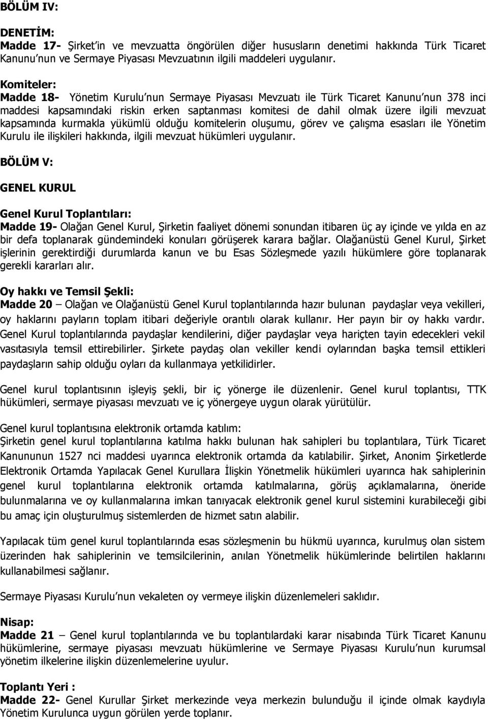 kapsamında kurmakla yükümlü olduğu komitelerin oluşumu, görev ve çalışma esasları ile Yönetim Kurulu ile ilişkileri hakkında, ilgili mevzuat hükümleri uygulanır.