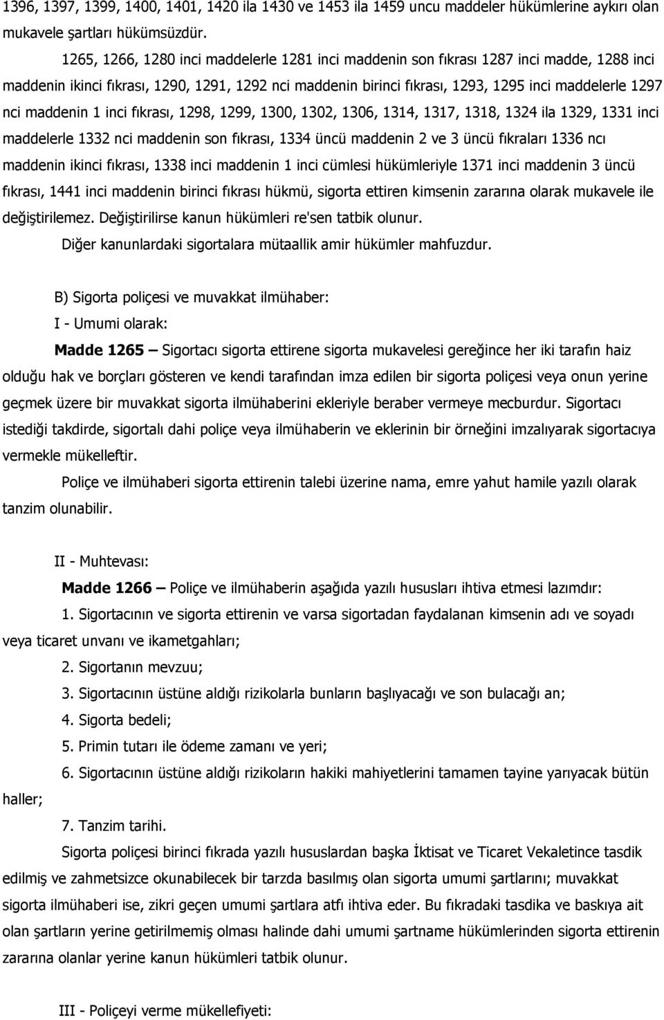 maddenin 1 inci fıkrası, 1298, 1299, 1300, 1302, 1306, 1314, 1317, 1318, 1324 ila 1329, 1331 inci maddelerle 1332 nci maddenin son fıkrası, 1334 üncü maddenin 2 ve 3 üncü fıkraları 1336 ncı maddenin