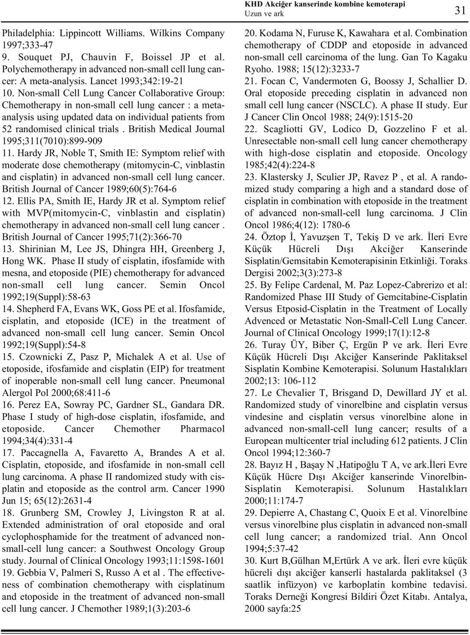 Nonsmall Cell Lung Cancer Collaborative Group: Chemotherapy in nonsmall cell lung cancer : a metaanalysis using updated data on individual patients from 5 randomised clinical trials.