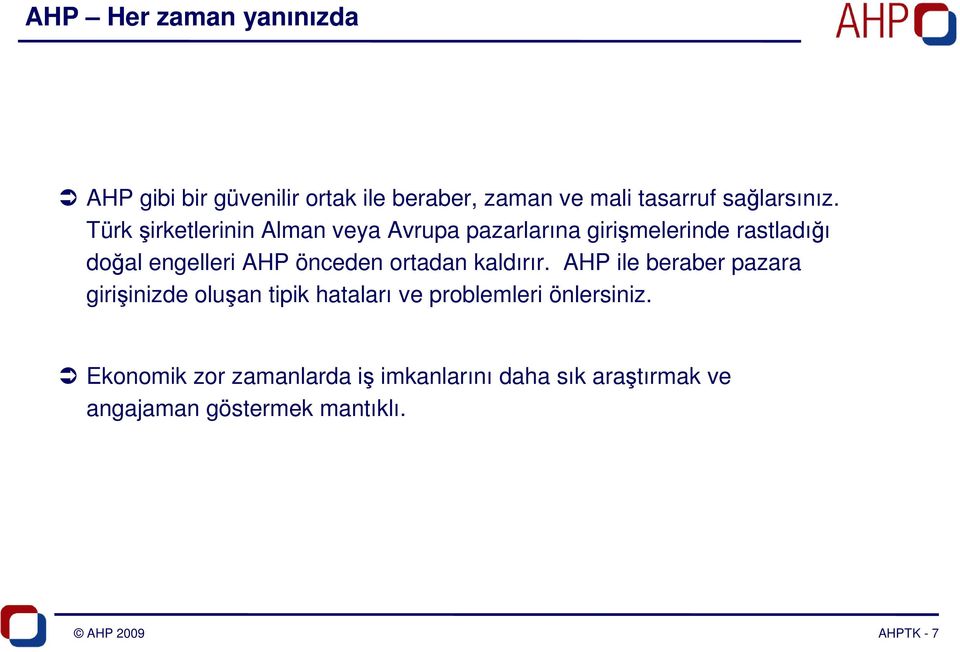 ortadan kaldırır. AHP ile beraber pazara girişinizde oluşan tipik hataları ve problemleri önlersiniz.