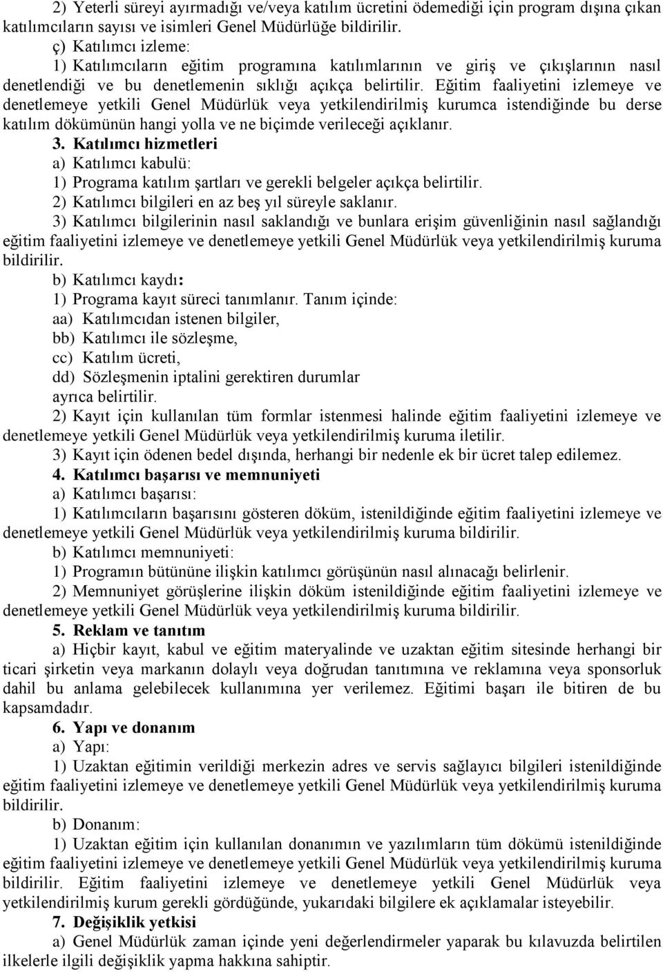 Eğitim faaliyetini izlemeye ve denetlemeye yetkili Genel Müdürlük veya yetkilendirilmiş kurumca istendiğinde bu derse katılım dökümünün hangi yolla ve ne biçimde verileceği açıklanır. 3.