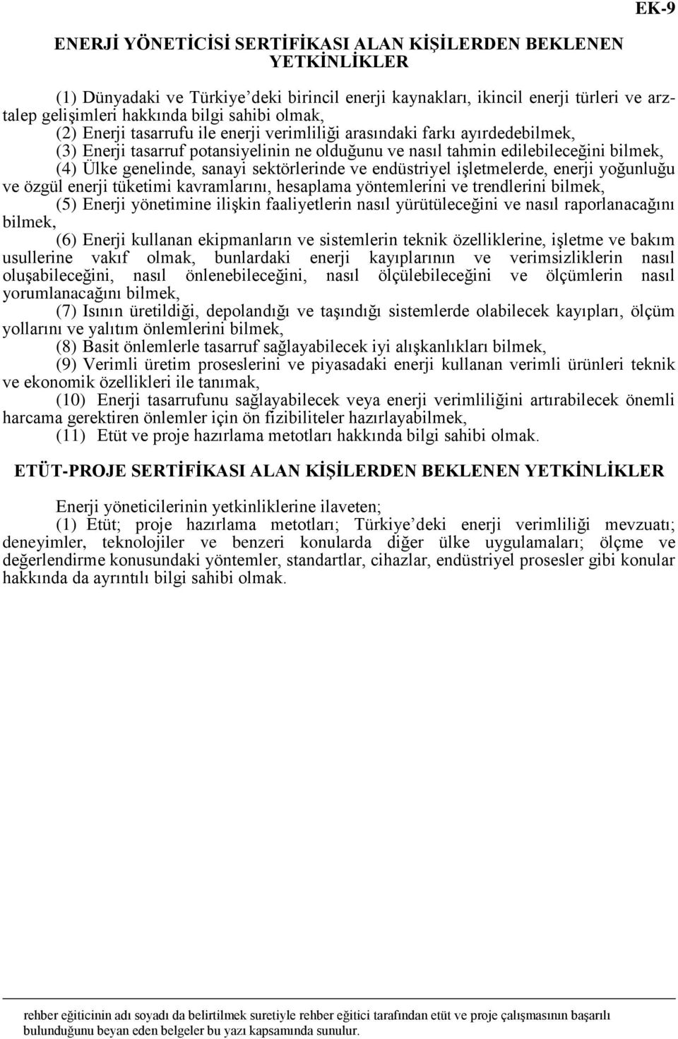 sektörlerinde ve endüstriyel işletmelerde, enerji yoğunluğu ve özgül enerji tüketimi kavramlarını, hesaplama yöntemlerini ve trendlerini bilmek, (5) Enerji yönetimine ilişkin faaliyetlerin nasıl