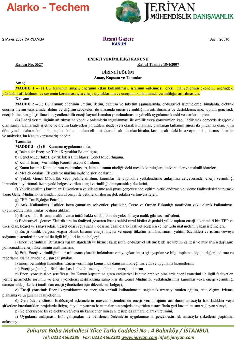 yükünün hafifletilmesi ve çevrenin korunması için enerji kaynaklarının ve enerjinin kullanımında verimliliğin artırılmasıdır.